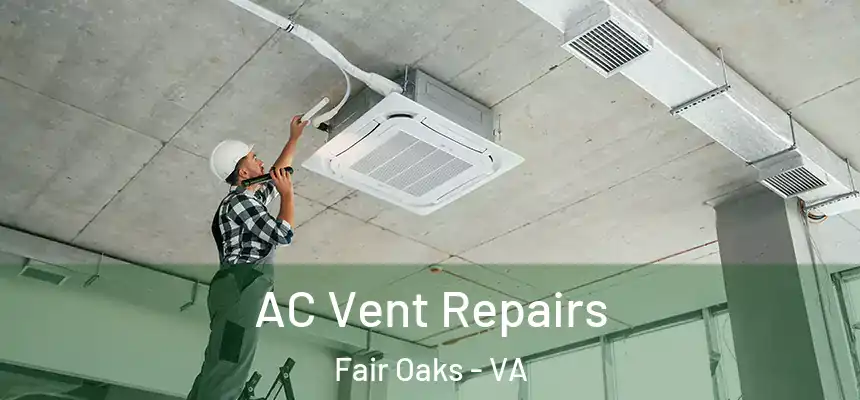  AC Vent Repairs Fair Oaks - VA