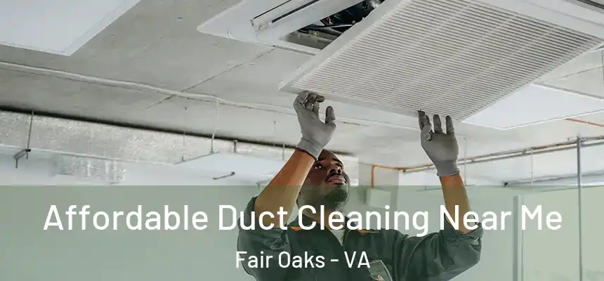  Affordable Duct Cleaning Near Me Fair Oaks - VA