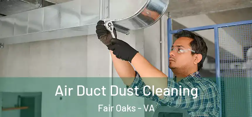  Air Duct Dust Cleaning Fair Oaks - VA