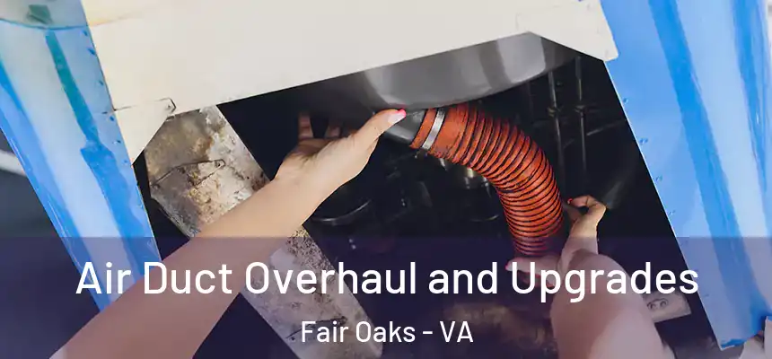  Air Duct Overhaul and Upgrades Fair Oaks - VA