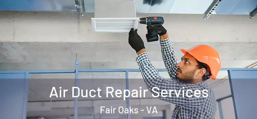 Air Duct Repair Services Fair Oaks - VA