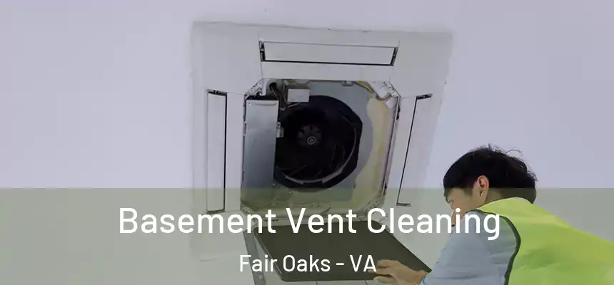  Basement Vent Cleaning Fair Oaks - VA