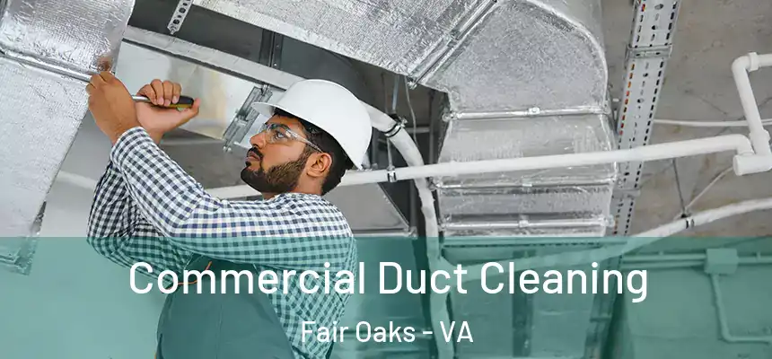 Commercial Duct Cleaning Fair Oaks - VA