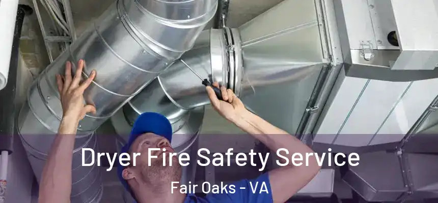 Dryer Fire Safety Service Fair Oaks - VA