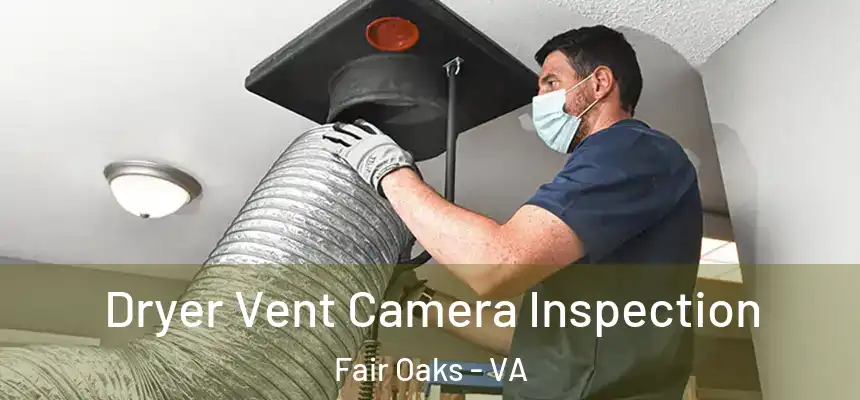 Dryer Vent Camera Inspection Fair Oaks - VA