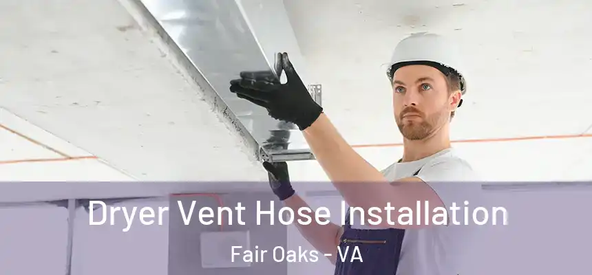 Dryer Vent Hose Installation Fair Oaks - VA