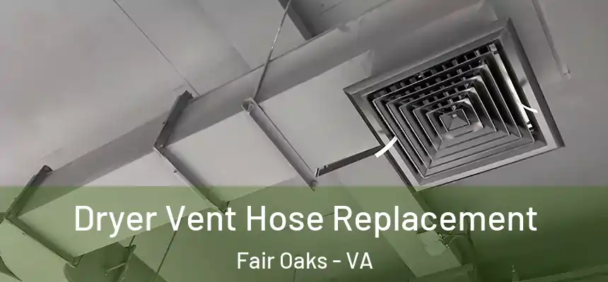 Dryer Vent Hose Replacement Fair Oaks - VA