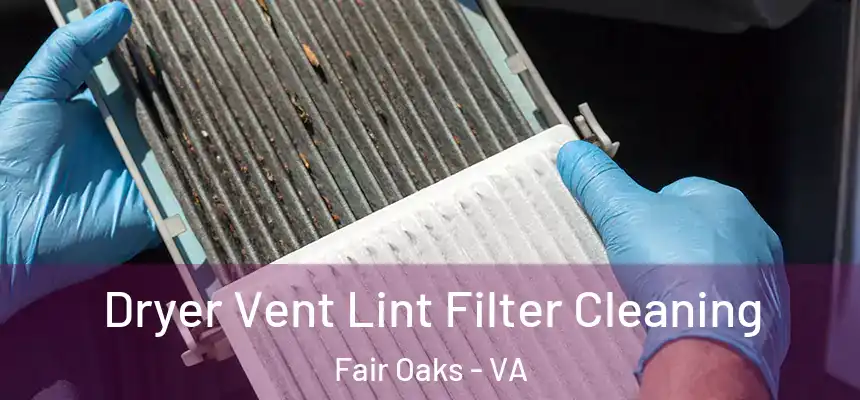  Dryer Vent Lint Filter Cleaning Fair Oaks - VA