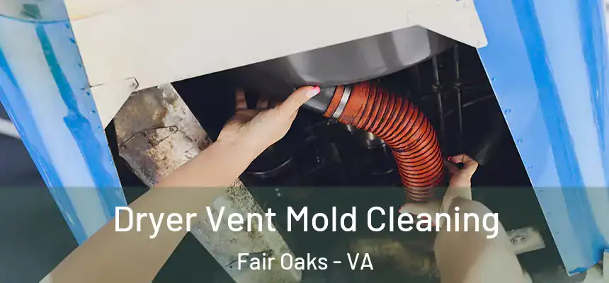 Dryer Vent Mold Cleaning Fair Oaks - VA