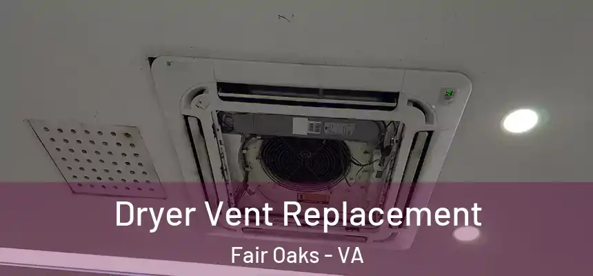 Dryer Vent Replacement Fair Oaks - VA