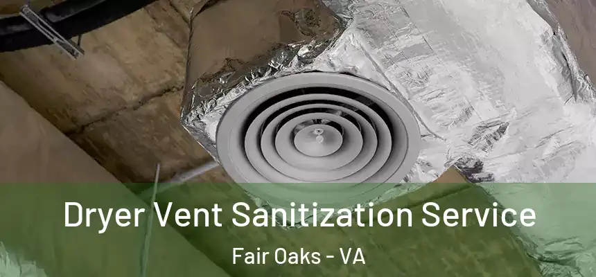 Dryer Vent Sanitization Service Fair Oaks - VA