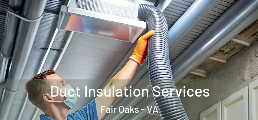  Duct Insulation Services Fair Oaks - VA