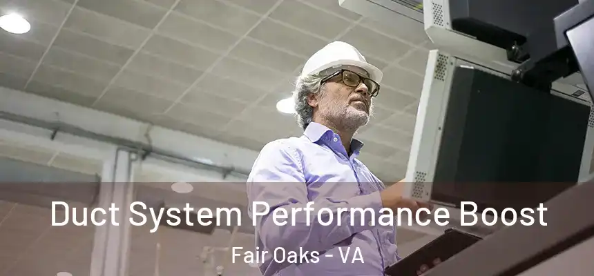  Duct System Performance Boost Fair Oaks - VA