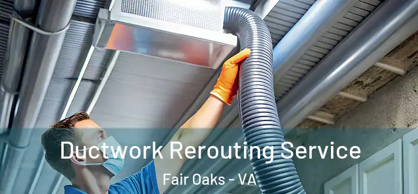  Ductwork Rerouting Service Fair Oaks - VA