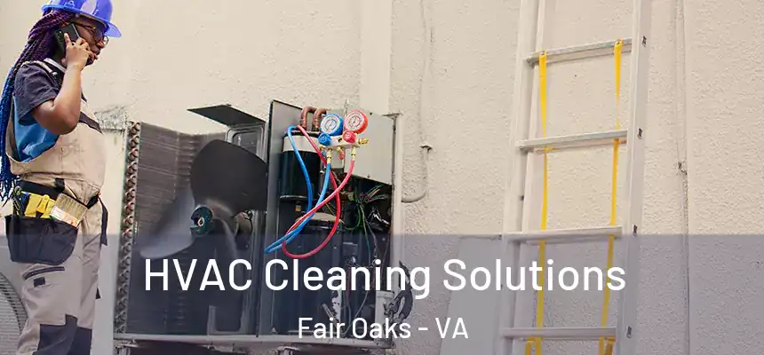HVAC Cleaning Solutions Fair Oaks - VA