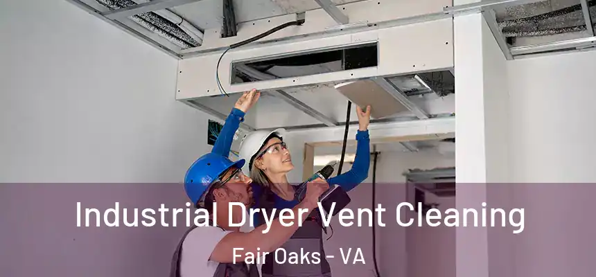  Industrial Dryer Vent Cleaning Fair Oaks - VA