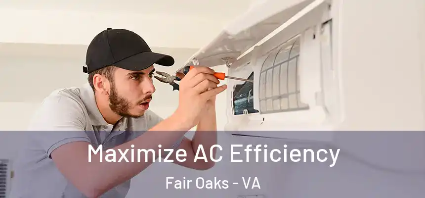 Maximize AC Efficiency Fair Oaks - VA