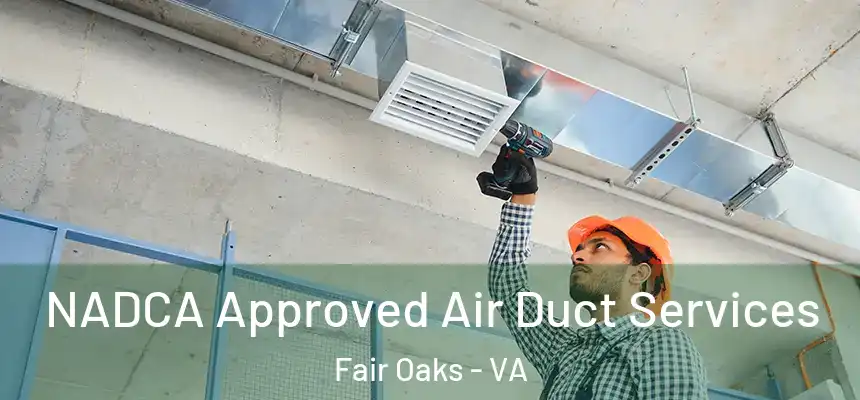  NADCA Approved Air Duct Services Fair Oaks - VA