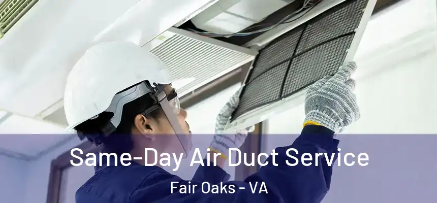 Same-Day Air Duct Service Fair Oaks - VA