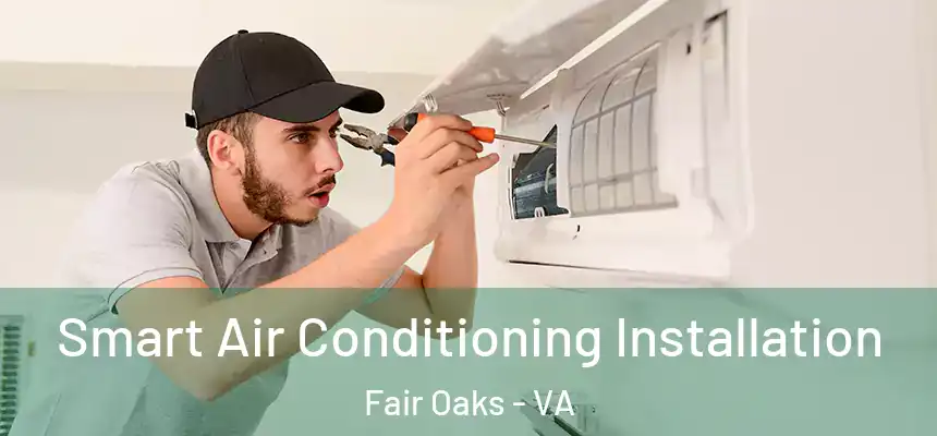 Smart Air Conditioning Installation Fair Oaks - VA