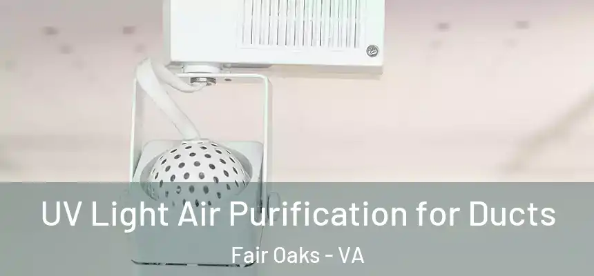  UV Light Air Purification for Ducts Fair Oaks - VA