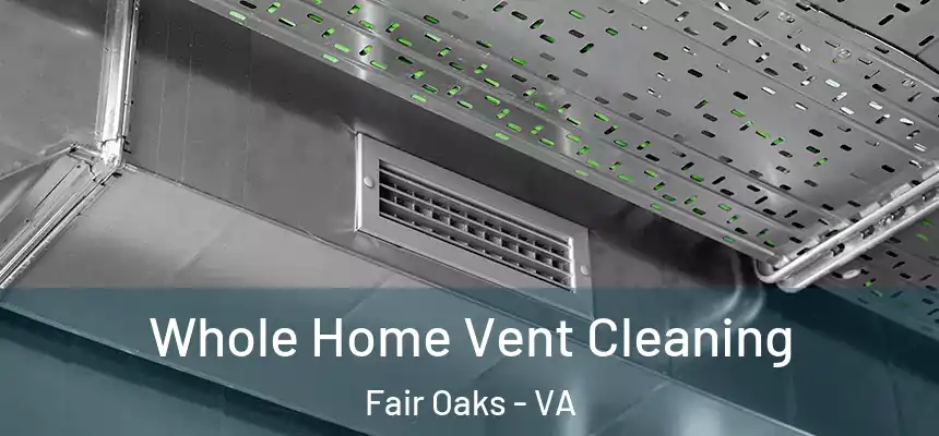  Whole Home Vent Cleaning Fair Oaks - VA