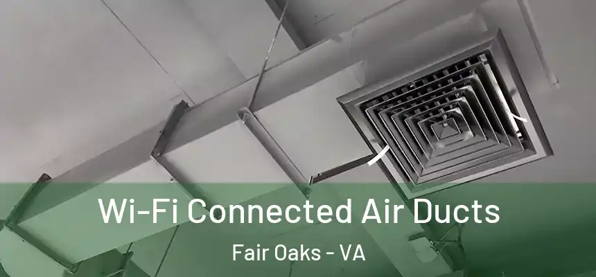 Wi-Fi Connected Air Ducts Fair Oaks - VA